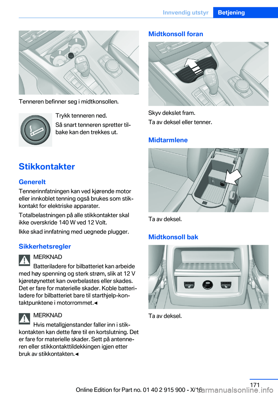BMW X4 2017  InstruksjonsbØker (in Norwegian) �T�e�n�n�e�r�e�n� �b�e�f�i�n�n�e�r� �s�e�g� �i� �m�i�d�t�k�o�n�s�o�l�l�e�n�.�T�r�y�k�k� �t�e�n�n�e�r�e�n� �n�e�d�.
�S�å� �s�n�a�r�t� �t�e�n�n�e�r�e�n� �s�p�r�e�t�t�e�r� �t�i�lj
�b�a�k�e� �k�a�n� �d�