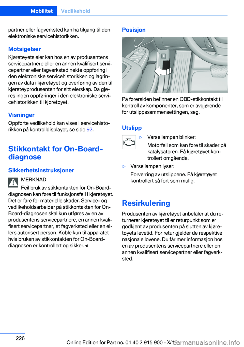 BMW X4 2017  InstruksjonsbØker (in Norwegian) �p�a�r�t�n�e�r� �e�l�l�e�r� �f�a�g�v�e�r�k�s�t�e�d� �k�a�n� �h�a� �t�i�l�g�a�n�g� �t�i�l� �d�e�n
�e�l�e�k�t�r�o�n�i�s�k�e� �s�e�r�v�i�c�e�h�i�s�t�o�r�i�k�k�e�n�.
�M�o�t�s�i�g�e�l�s�e�r �K�j�