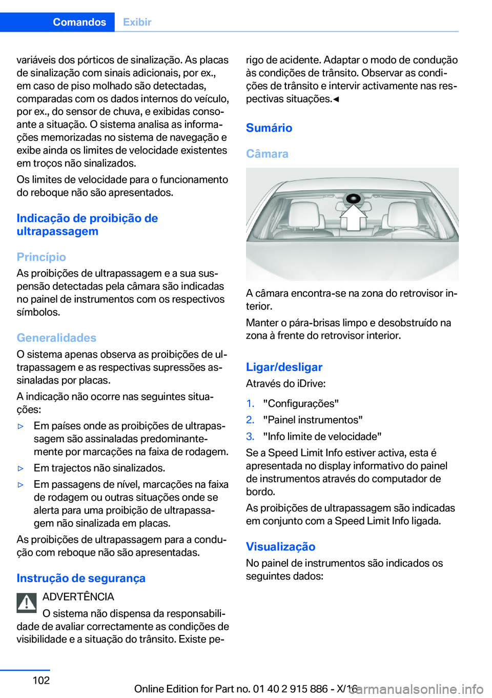 BMW X4 2017  Manual do condutor (in Portuguese) �v�a�r�i�á�v�e�i�s� �d�o�s� �p�ó�r�t�i�c�o�s� �d�e� �s�i�n�a�l�i�z�a�ç�ã�o�.� �A�s� �p�l�a�c�a�s
�d�e� �s�i�n�a�l�i�z�a�ç�ã�o� �c�o�m� �s�i�n�a�i�s� �a�d�i�c�i�o�n�a�i�s�,� �p�o�r� �e�x�.�, �e�m