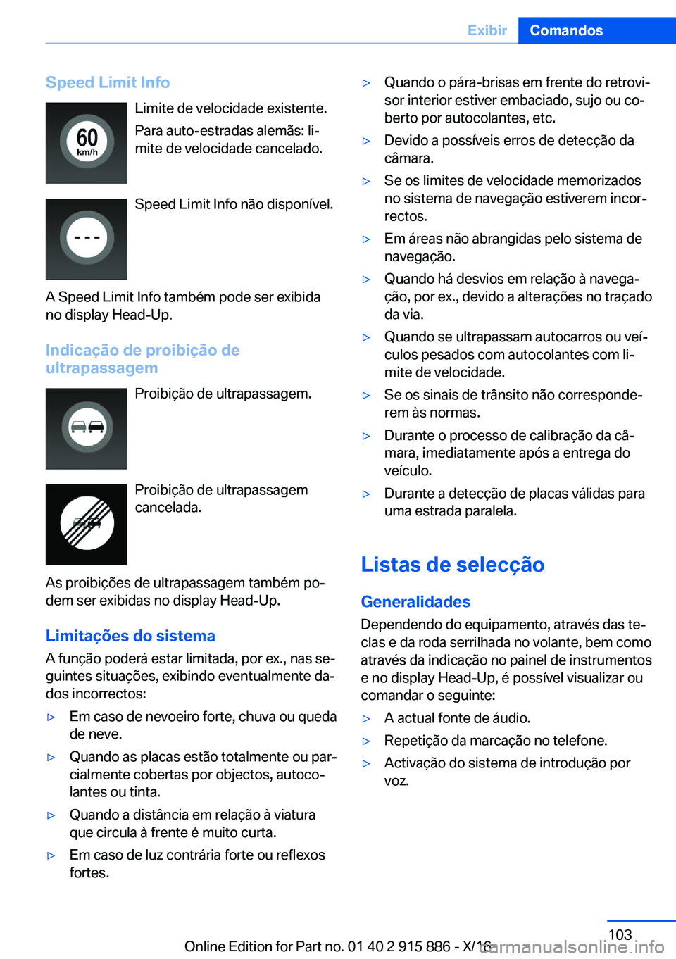 BMW X4 2017  Manual do condutor (in Portuguese) �S�p�e�e�d��L�i�m�i�t��I�n�f�o�L�i�m�i�t�e� �d�e� �v�e�l�o�c�i�d�a�d�e� �e�x�i�s�t�e�n�t�e�.�P�a�r�a� �a�u�t�o�-�e�s�t�r�a�d�a�s� �a�l�e�m�ã�s�:� �l�iª
�m�i�t�e� �d�e� �v�e�l�o�c�i�d�a�d�e� �c�a�