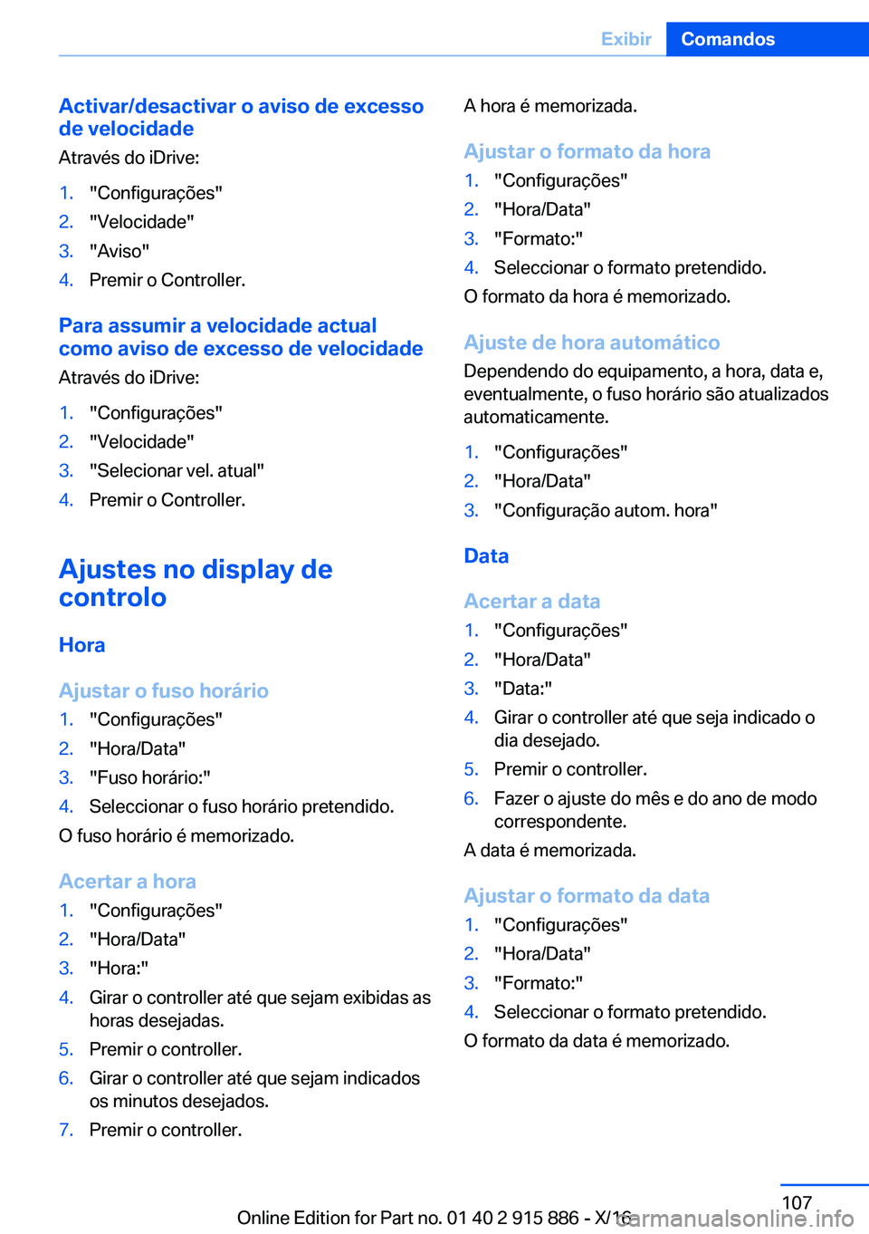 BMW X4 2017  Manual do condutor (in Portuguese) �A�c�t�i�v�a�r�/�d�e�s�a�c�t�i�v�a�r��o��a�v�i�s�o��d�e��e�x�c�e�s�s�o
�d�e��v�e�l�o�c�i�d�a�d�e
�A�t�r�a�v�é�s� �d�o� �i�D�r�i�v�e�:�1�.�"�C�o�n�f�i�g�u�r�a�ç�õ�e�s�"�2�.�"�V�e�l�