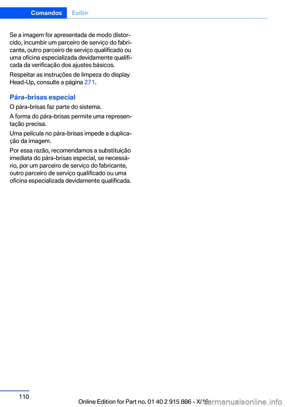 BMW X4 2017  Manual do condutor (in Portuguese) �S�e� �a� �i�m�a�g�e�m� �f�o�r� �a�p�r�e�s�e�n�t�a�d�a� �d�e� �m�o�d�o� �d�i�s�t�o�rª�c�i�d�o�,� �i�n�c�u�m�b�i�r� �u�m� �p�a�r�c�e�i�r�o� �d�e� �s�e�r�v�i�ç�o� �d�o� �f�a�b�r�iª
�c�a�n�t�e�,� �o