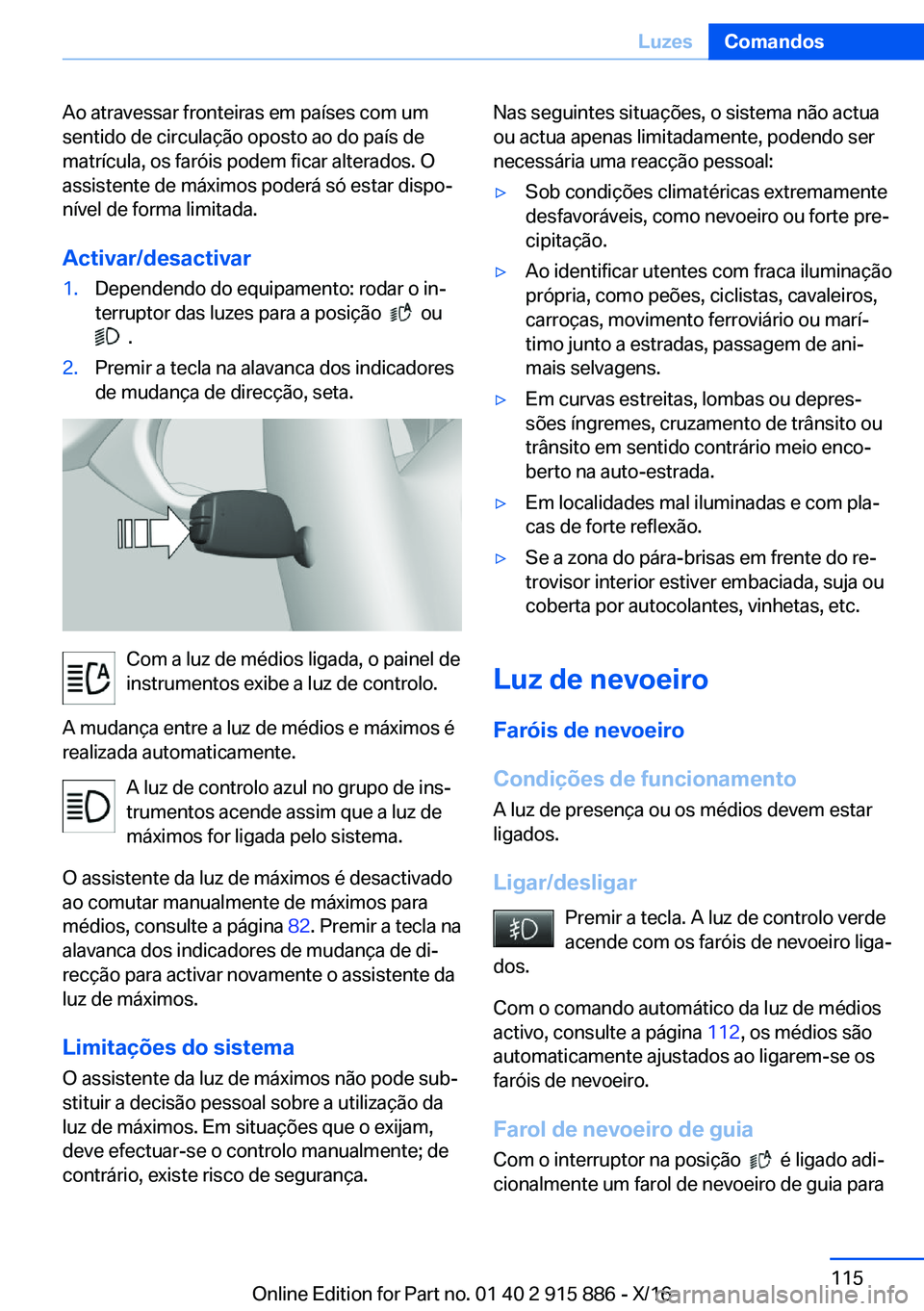 BMW X4 2017  Manual do condutor (in Portuguese) �A�o� �a�t�r�a�v�e�s�s�a�r� �f�r�o�n�t�e�i�r�a�s� �e�m� �p�a�í�s�e�s� �c�o�m� �u�m�s�e�n�t�i�d�o� �d�e� �c�i�r�c�u�l�a�ç�ã�o� �o�p�o�s�t�o� �a�o� �d�o� �p�a�í�s� �d�e�m�a�t�r�í�c�u�l�a�,� �o�s� �