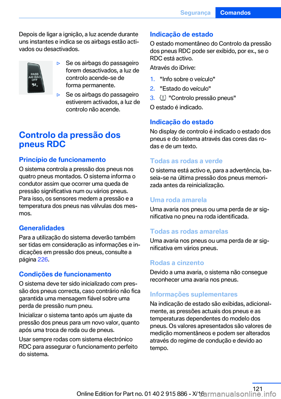 BMW X4 2017  Manual do condutor (in Portuguese) �D�e�p�o�i�s� �d�e� �l�i�g�a�r� �a� �i�g�n�i�ç�ã�o�,� �a� �l�u�z� �a�c�e�n�d�e� �d�u�r�a�n�t�e�u�n�s� �i�n�s�t�a�n�t�e�s� �e� �i�n�d�i�c�a� �s�e� �o�s� �a�i�r�b�a�g�s� �e�s�t�ã�o� �a�c�t�iª
�v�a�
