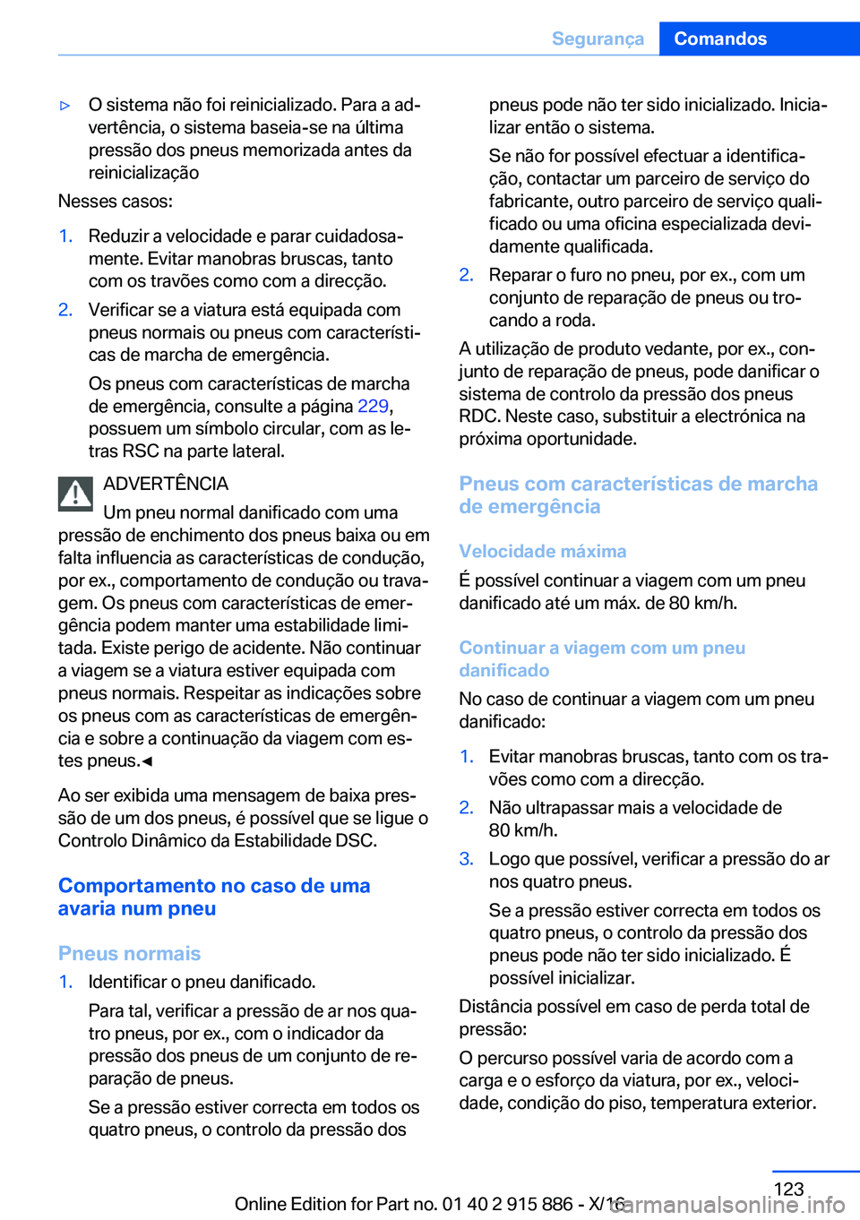 BMW X4 2017  Manual do condutor (in Portuguese) 'y�O� �s�i�s�t�e�m�a� �n�ã�o� �f�o�i� �r�e�i�n�i�c�i�a�l�i�z�a�d�o�.� �P�a�r�a� �a� �a�dª
�v�e�r�t�ê�n�c�i�a�,� �o� �s�i�s�t�e�m�a� �b�a�s�e�i�a�-�s�e� �n�a� �