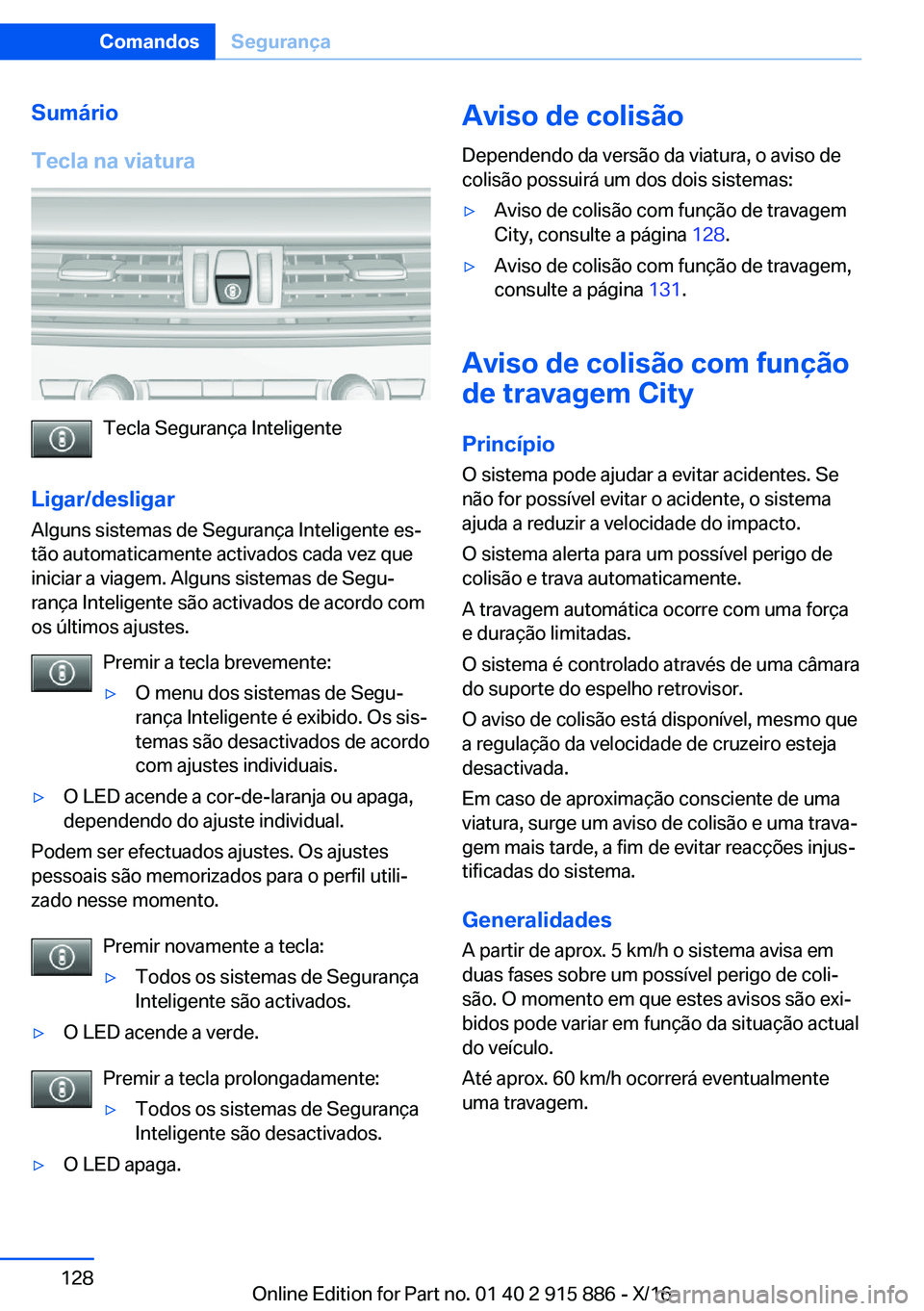 BMW X4 2017  Manual do condutor (in Portuguese) �S�u�m�á�r�i�o
�T�e�c�l�a��n�a��v�i�a�t�u�r�a
�T�e�c�l�a� �S�e�g�u�r�a�n�ç�a� �I�n�t�e�l�i�g�e�n�t�e
�L�i�g�a�r�/�d�e�s�l�i�g�a�r
�A�l�g�u�n�s� �s�i�s�t�e�m�a�s� �d�e� �S�e�g�u�r�a�n�ç�a� �I�n�t�