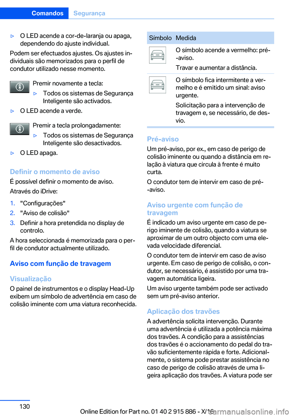 BMW X4 2017  Manual do condutor (in Portuguese) 'y�O� �L�E�D� �a�c�e�n�d�e� �a� �c�o�r�-�d�e�-�l�a�r�a�n�j�a� �o�u� �a�p�a�g�a�,�d�e�p�e�n�d�e�n�d�o� �d�o� �a�j�u�s�t�e� �i�n�d�i�v�i�d�u�a�l�.
�P�o�d�e�m� �s�e�r� �e�f�e�c�t�u�a�d�o�s� �a�j�u�s�