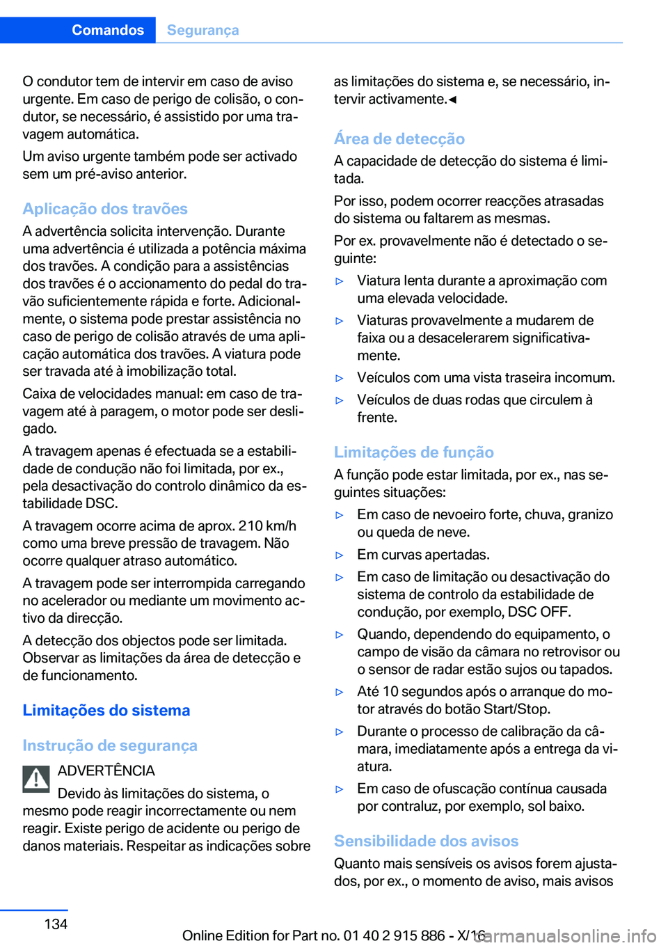 BMW X4 2017  Manual do condutor (in Portuguese) �O� �c�o�n�d�u�t�o�r� �t�e�m� �d�e� �i�n�t�e�r�v�i�r� �e�m� �c�a�s�o� �d�e� �a�v�i�s�o
�u�r�g�e�n�t�e�.� �E�m� �c�a�s�o� �d�e� �p�e�r�i�g�o� �d�e� �c�o�l�i�s�ã�o�,� �o� �c�o�nª
�d�u�t�o�r�,� �s�e� 