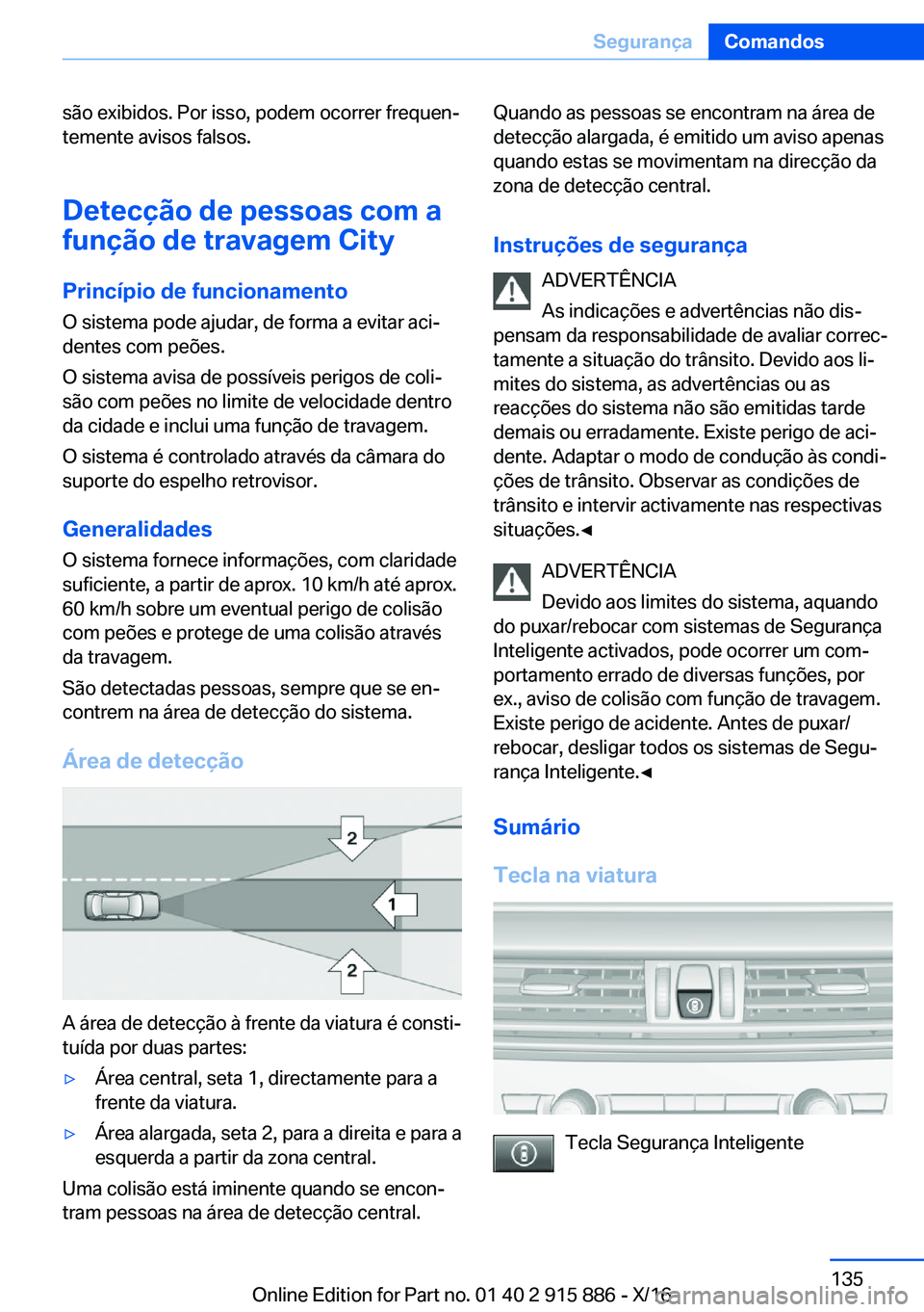 BMW X4 2017  Manual do condutor (in Portuguese) �s�ã�o� �e�x�i�b�i�d�o�s�.� �P�o�r� �i�s�s�o�,� �p�o�d�e�m� �o�c�o�r�r�e�r� �f�r�e�q�u�e�nª
�t�e�m�e�n�t�e� �a�v�i�s�o�s� �f�a�l�s�o�s�.
�D�e�t�e�c�