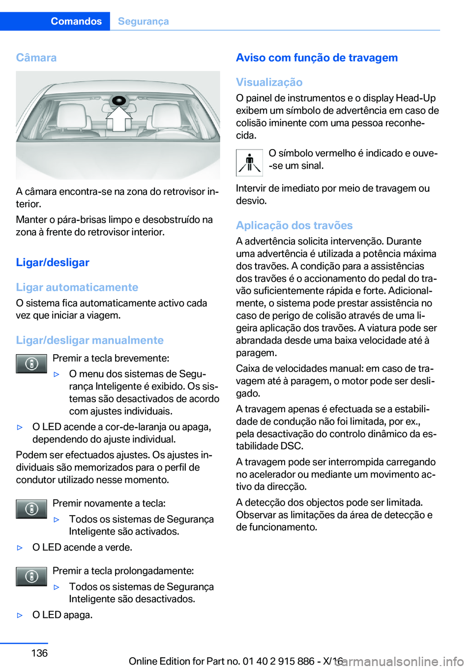 BMW X4 2017  Manual do condutor (in Portuguese) �C�â�m�a�r�a
�A� �c�â�m�a�r�a� �e�n�c�o�n�t�r�a�-�s�e� �n�a� �z�o�n�a� �d�o� �r�e�t�r�o�v�i�s�o�r� �i�nª�t�e�r�i�o�r�.
�M�a�n�t�e�r� �o� �p�á�r�a�-�b�r�i�s�a�s� �l�i�m�p�o� �e� �d�e�s�o�b�s�t�r�u