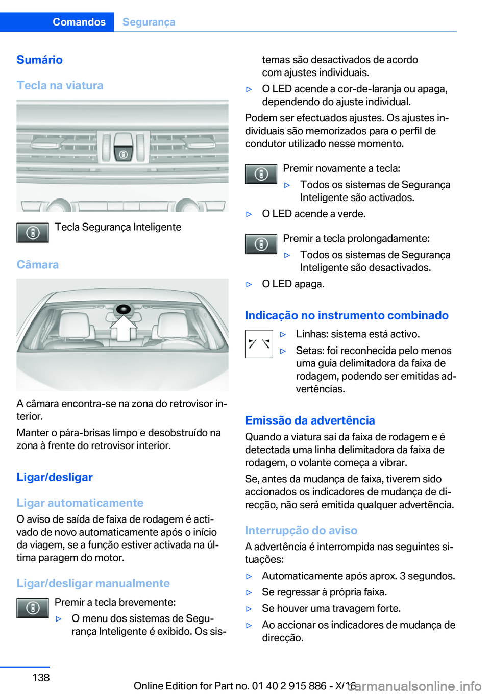 BMW X4 2017  Manual do condutor (in Portuguese) �S�u�m�á�r�i�o
�T�e�c�l�a��n�a��v�i�a�t�u�r�a
�T�e�c�l�a� �S�e�g�u�r�a�n�ç�a� �I�n�t�e�l�i�g�e�n�t�e
�C�â�m�a�r�a
�A� �c�â�m�a�r�a� �e�n�c�o�n�t�r�a�-�s�e� �n�a� �z�o�n�a� �d�o� �r�e�t�r�o�v�i�s