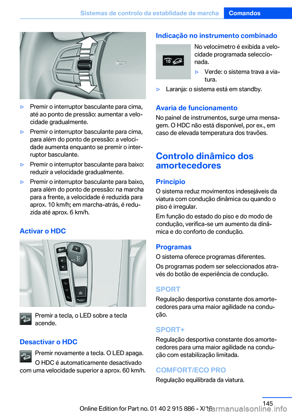 BMW X4 2017  Manual do condutor (in Portuguese) 'y�P�r�e�m�i�r� �o� �i�n�t�e�r�r�u�p�t�o�r� �b�a�s�c�u�l�a�n�t�e� �p�a�r�a� �c�i�m�a�,
�a�t�é� �a�o� �p�o�n�t�o� �d�e� �p�r�e�s�s�ã�o�:� �a�u�m�e�n�t�a�r� �a� �v�e�l�oª
�c�i�d�a�d�e� �g�r�a�d�