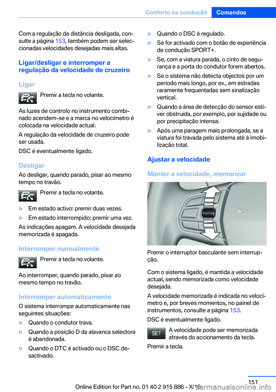 BMW X4 2017  Manual do condutor (in Portuguese) �C�o�m� �a� �r�e�g�u�l�a�ç�ã�o� �d�a� �d�i�s�t�â�n�c�i�a� �d�e�s�l�i�g�a�d�a�,� �c�o�nª
�s�u�l�t�e� �a� �p�á�g�i�n�a�  �1�5�3�,� �t�a�m�b�é�m� �p�o�d�e�m� �s�e�r� �s�e�l�e�cª
�c�i�o�n�a�d�a�s