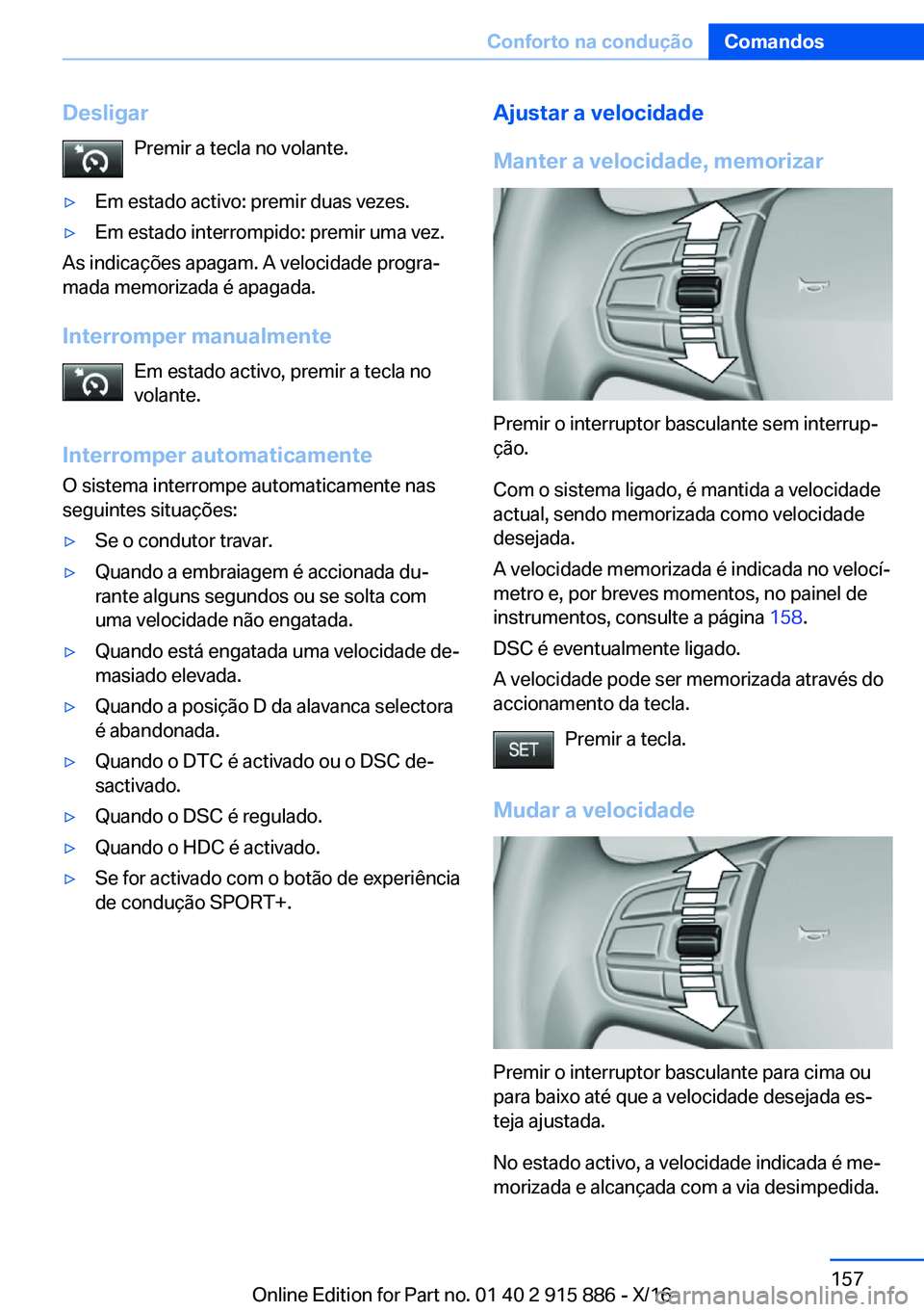 BMW X4 2017  Manual do condutor (in Portuguese) �D�e�s�l�i�g�a�r�P�r�e�m�i�r� �a� �t�e�c�l�a� �n�o� �v�o�l�a�n�t�e�.'y�E�m� �e�s�t�a�d�o� �a�c�t�i�v�o�:� �p�r�e�m�i�r� �d�u�a�s� �v�e�z�e�s�.'y�E�m� �e�s�t�a�d�o� �i�n�t�e�r�r�o�m�p�i�d�o�:� 