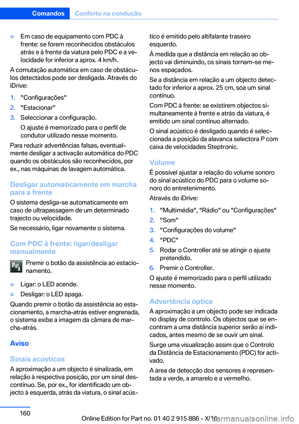 BMW X4 2017  Manual do condutor (in Portuguese) 'y�E�m� �c�a�s�o� �d�e� �e�q�u�i�p�a�m�e�n�t�o� �c�o�m� �P�D�C� �à
�f�r�e�n�t�e�:� �s�e� �f�o�r�e�m� �r�e�c�o�n�h�e�c�i�d�o�s� �o�b�s�t�á�c�u�l�o�s
�a�t�r�á�s� �e� �à� �f�r�e�n�t�e� �d�a� �v�i