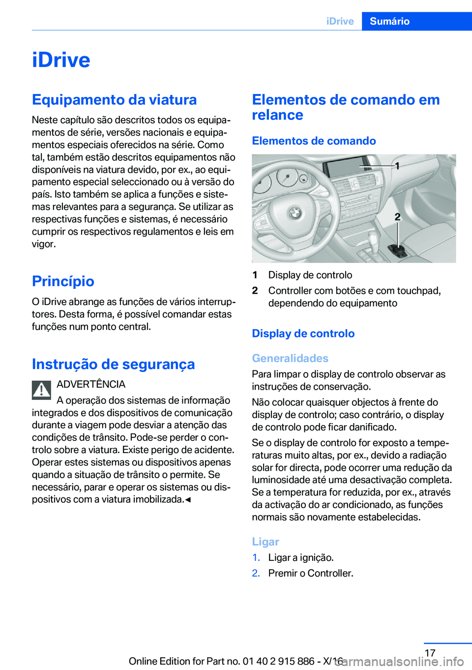 BMW X4 2017  Manual do condutor (in Portuguese) �i�D�r�i�v�e�E�q�u�i�p�a�m�e�n�t�o��d�a��v�i�a�t�u�r�a
�N�e�s�t�e� �c�a�p�í�t�u�l�o� �s�ã�o� �d�e�s�c�r�i�t�o�s� �t�o�d�o�s� �o�s� �e�q�u�i�p�aª
�m�e�n�t�o�s� �d�e� �s�é�r�i�e�,� �v�e�r�s�õ�e�