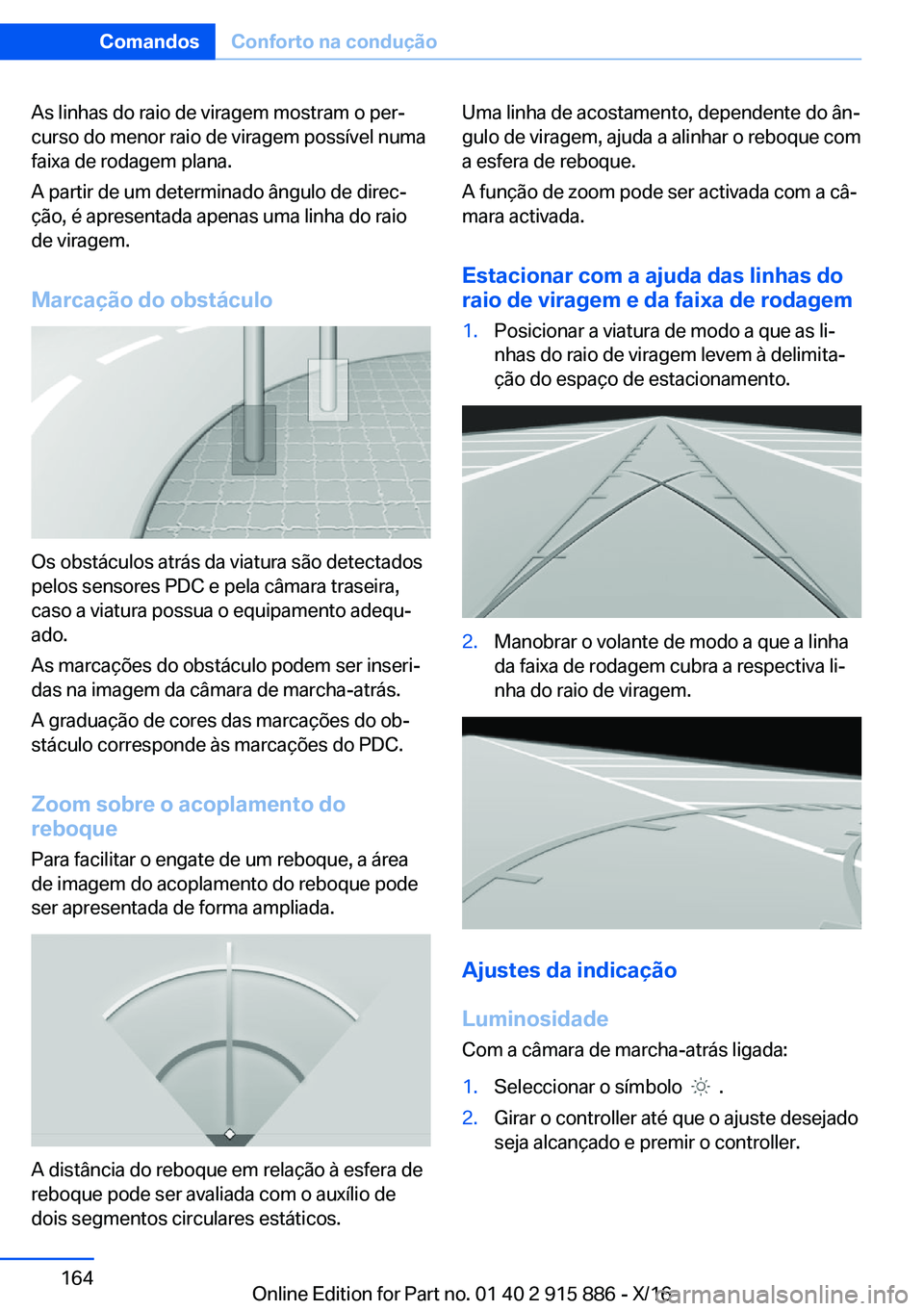 BMW X4 2017  Manual do condutor (in Portuguese) �A�s� �l�i�n�h�a�s� �d�o� �r�a�i�o� �d�e� �v�i�r�a�g�e�m� �m�o�s�t�r�a�m� �o� �p�e�rª
�c�u�r�s�o� �d�o� �m�e�n�o�r� �r�a�i�o� �d�e� �v�i�r�a�g�e�m� �p�o�s�s�í�v�e�l� �n�u�m�a
�f�a�i�x�a� �d�e� �r�o
