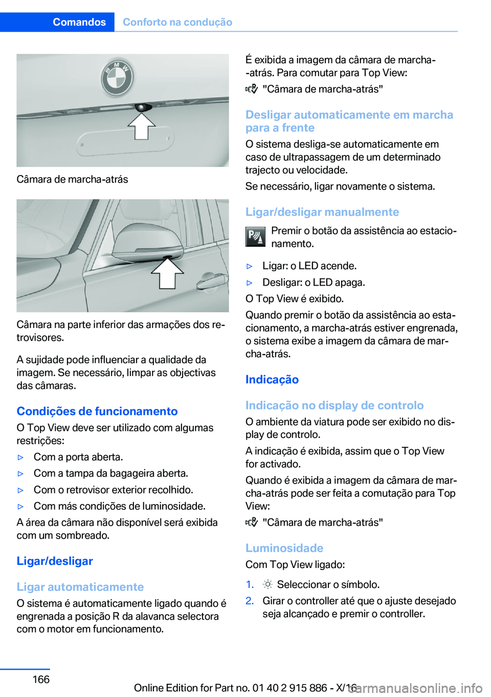 BMW X4 2017  Manual do condutor (in Portuguese) �C�â�m�a�r�a� �d�e� �m�a�r�c�h�a�-�a�t�r�á�s
�C�â�m�a�r�a� �n�a� �p�a�r�t�e� �i�n�f�e�r�i�o�r� �d�a�s� �a�r�m�a�ç�õ�e�s� �d�o�s� �r�eª
�t�r�o�v�i�s�o�r�e�s�.
�A� �s�u�j�i�d�a�d�e� �p�o�d�e� �i�
