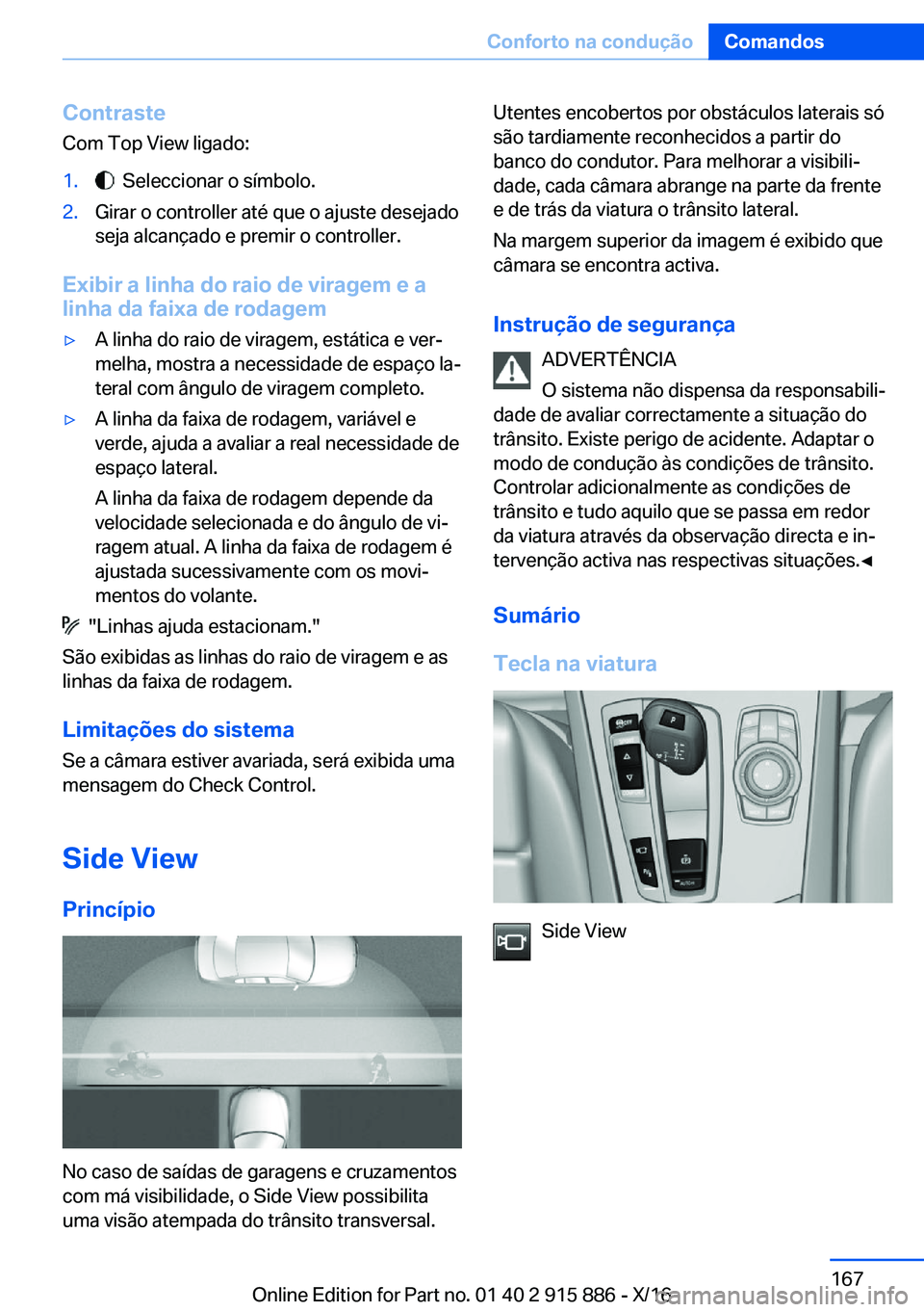 BMW X4 2017  Manual do condutor (in Portuguese) �C�o�n�t�r�a�s�t�e�C�o�m� �T�o�p� �V�i�e�w� �l�i�g�a�d�o�:�1�.� � �S�e�l�e�c�c�i�o�n�a�r� �o� �s�í�m�b�o�l�o�.�2�.�G�i�r�a�r� �o� �c�o�n�t�r�o�l�l�e�r� �a�t�é� �q�u�e� �o� �a�j�u�s�t�e� �d�e�s�e�j�a