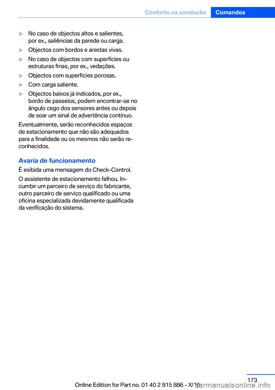 BMW X4 2017  Manual do condutor (in Portuguese) 'y�N�o� �c�a�s�o� �d�e� �o�b�j�e�c�t�o�s� �a�l�t�o�s� �e� �s�a�l�i�e�n�t�e�s�,�p�o�r� �e�x�.�,� �s�a�l�i�ê�n�c�i�a�s� �d�a� �p�a�r�e�d�e� �o�u� �c�a�r�g�a�.'y�O�b�j�e�c�t�o�s� �c�o�m� �b�o�r�