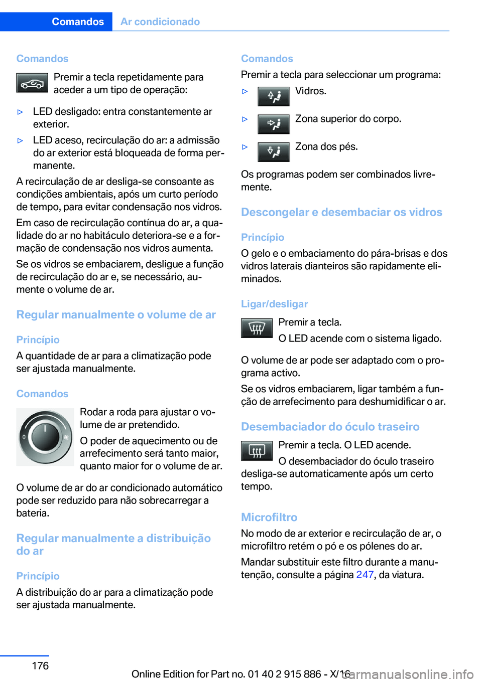 BMW X4 2017  Manual do condutor (in Portuguese) �C�o�m�a�n�d�o�s�P�r�e�m�i�r� �a� �t�e�c�l�a� �r�e�p�e�t�i�d�a�m�e�n�t�e� �p�a�r�a
�a�c�e�d�e�r� �a� �u�m� �t�i�p�o� �d�e� �o�p�e�r�a�ç�ã�o�:'y�L�E�D� �d�e�s�l�i�g�a�d�o�:� �e�n�t�r�a� �c�o�n�s�