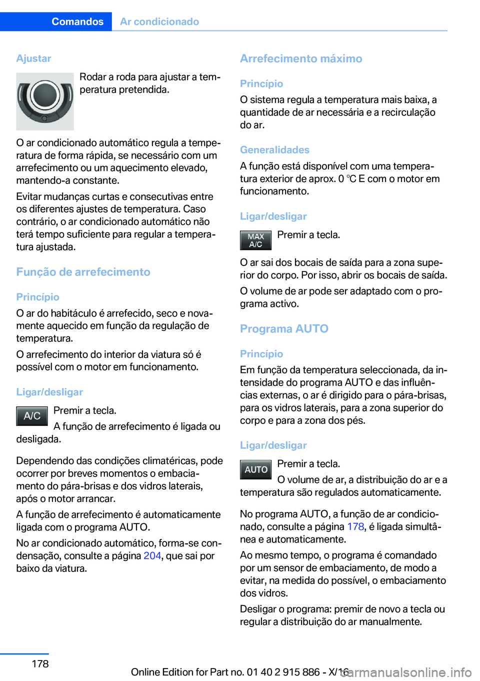 BMW X4 2017  Manual do condutor (in Portuguese) �A�j�u�s�t�a�r�R�o�d�a�r� �a� �r�o�d�a� �p�a�r�a� �a�j�u�s�t�a�r� �a� �t�e�mª
�p�e�r�a�t�u�r�a� �p�r�e�t�e�n�d�i�d�a�.
�O� �a�r� �c�o�n�d�i�c�i�o�n�a�d�o� �a�u�t�o�m�á�t�i�c�o� �r�e�g�u�l�a� �a� �t