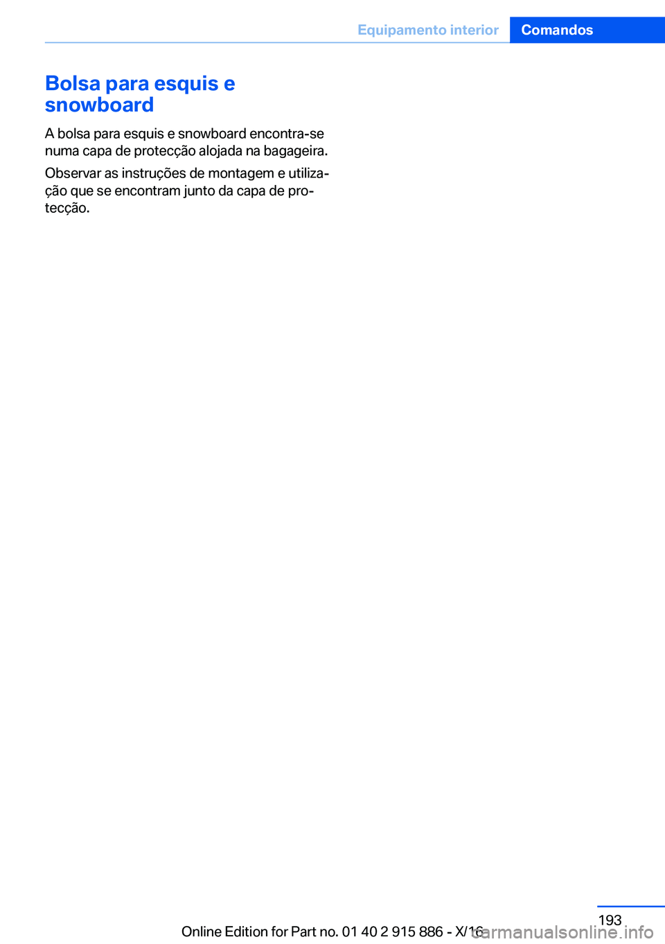 BMW X4 2017  Manual do condutor (in Portuguese) �B�o�l�s�a��p�a�r�a��e�s�q�u�i�s��e
�s�n�o�w�b�o�a�r�d
�A� �b�o�l�s�a� �p�a�r�a� �e�s�q�u�i�s� �e� �s�n�o�w�b�o�a�r�d� �e�n�c�o�n�t�r�a�-�s�e
�n�u�m�a� �c�a�p�a� �d�e� �p�r�o�t�e�c�ç�ã�o� �a�l�o�