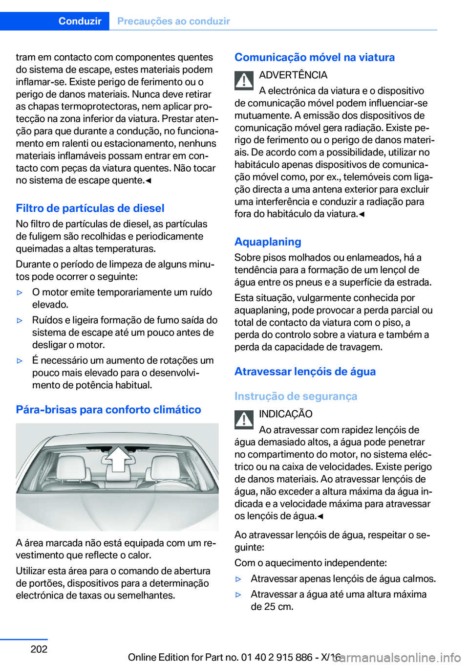 BMW X4 2017  Manual do condutor (in Portuguese) �t�r�a�m� �e�m� �c�o�n�t�a�c�t�o� �c�o�m� �c�o�m�p�o�n�e�n�t�e�s� �q�u�e�n�t�e�s�d�o� �s�i�s�t�e�m�a� �d�e� �e�s�c�a�p�e�,� �e�s�t�e�s� �m�a�t�e�r�i�a�i�s� �p�o�d�e�m
�i�n�f�l�a�m�a�r�-�s�e�.� �E�x�i�