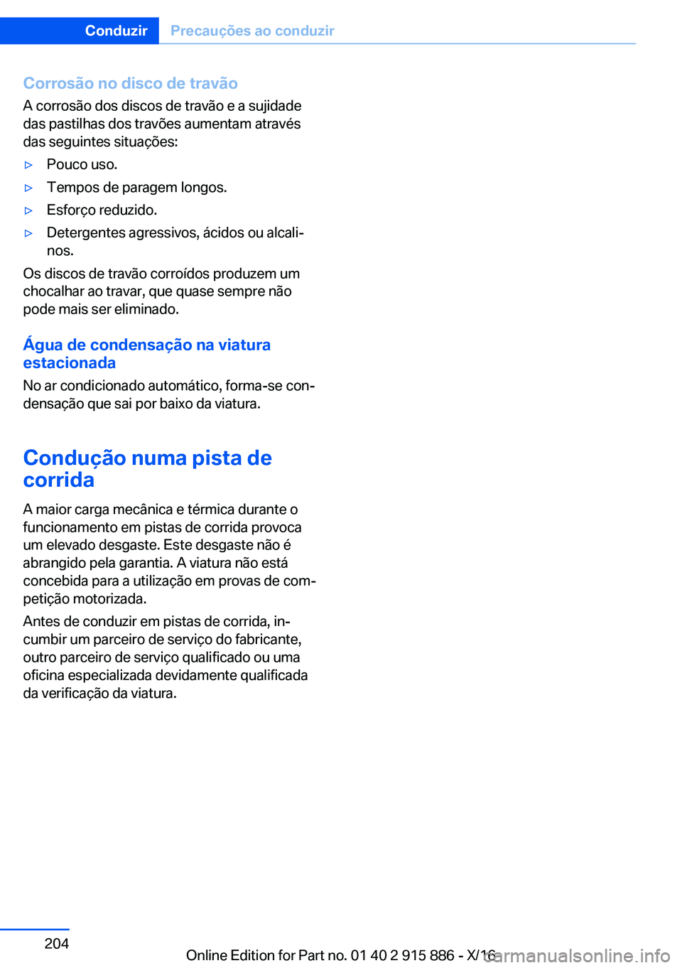 BMW X4 2017  Manual do condutor (in Portuguese) �C�o�r�r�o�s�ã�o��n�o��d�i�s�c�o��d�e��t�r�a�v�ã�o
�A� �c�o�r�r�o�s�ã�o� �d�o�s� �d�i�s�c�o�s� �d�e� �t�r�a�v�ã�o� �e� �a� �s�u�j�i�d�a�d�e
�d�a�s� �p�a�s�t�i�l�h�a�s� �d�o�s� �t�r�a�v�õ�e�s�