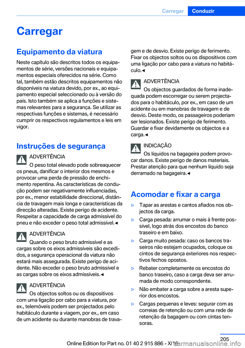 BMW X4 2017  Manual do condutor (in Portuguese) �C�a�r�r�e�g�a�r�E�q�u�i�p�a�m�e�n�t�o��d�a��v�i�a�t�u�r�a�N�e�s�t�e� �c�a�p�í�t�u�l�o� �s�ã�o� �d�e�s�c�r�i�t�o�s� �t�o�d�o�s� �o�s� �e�q�u�i�p�aª
�m�e�n�t�o�s� �d�e� �s�é�r�i�e�,� �v�e�r�s�õ