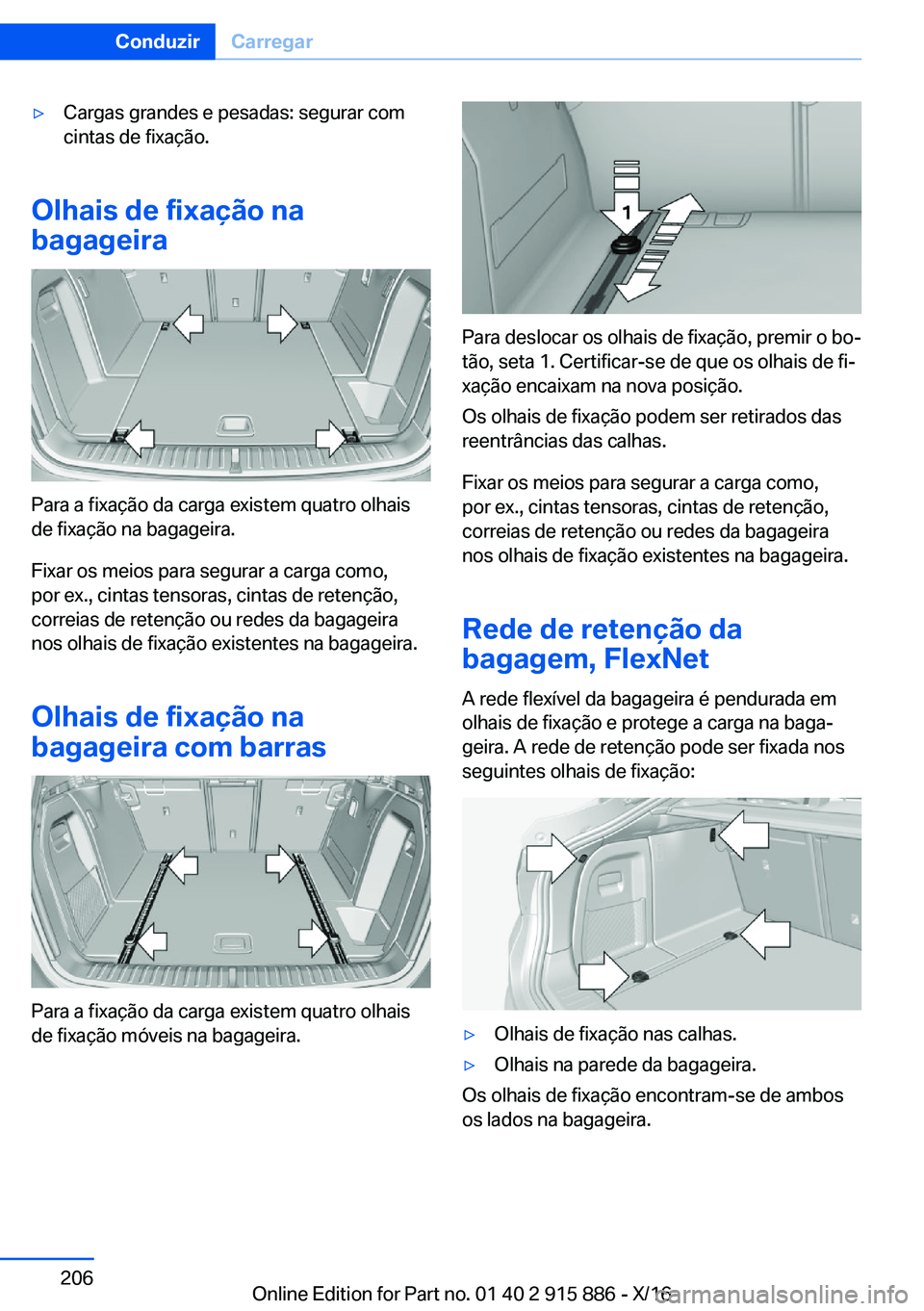 BMW X4 2017  Manual do condutor (in Portuguese) 'y�C�a�r�g�a�s� �g�r�a�n�d�e�s� �e� �p�e�s�a�d�a�s�:� �s�e�g�u�r�a�r� �c�o�m
�c�i�n�t�a�s� �d�e� �f�i�x�a�ç�ã�o�.
�O�l�h�a�i�s��d�e��f�i�x�a�
