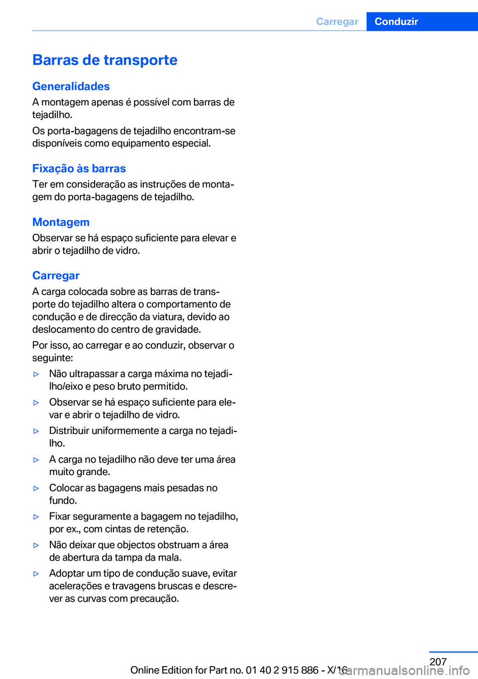 BMW X4 2017  Manual do condutor (in Portuguese) �B�a�r�r�a�s��d�e��t�r�a�n�s�p�o�r�t�e
�G�e�n�e�r�a�l�i�d�a�d�e�s
�A� �m�o�n�t�a�g�e�m� �a�p�e�n�a�s� �é� �p�o�s�s�í�v�e�l� �c�o�m� �b�a�r�r�a�s� �d�e
�t�e�j�a�d�i�l�h�o�.
�O�s� �p�o�r�t�a�-�b�a�g