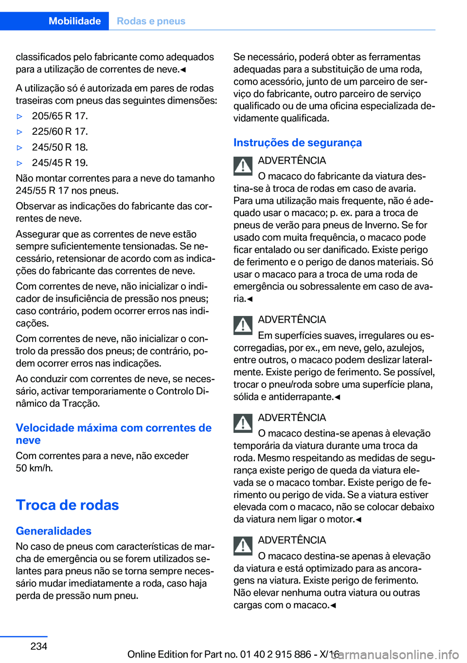 BMW X4 2017  Manual do condutor (in Portuguese) �c�l�a�s�s�i�f�i�c�a�d�o�s� �p�e�l�o� �f�a�b�r�i�c�a�n�t�e� �c�o�m�o� �a�d�e�q�u�a�d�o�s
�p�a�r�a� �a� �u�t�i�l�i�z�a�ç�ã�o� �d�e� �c�o�r�r�e�n�t�e�s� �d�e� �n�e�v�e�.'