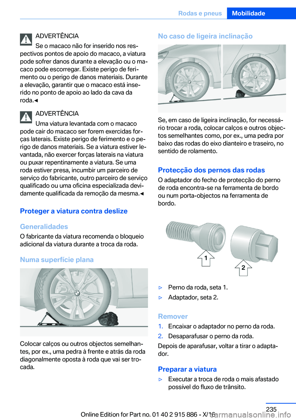BMW X4 2017  Manual do condutor (in Portuguese) �A�D�V�E�R�T�Ê�N�C�I�A
�S�e� �o� �m�a�c�a�c�o� �n�ã�o� �f�o�r� �i�n�s�e�r�i�d�o� �n�o�s� �r�e�sª
�p�e�c�t�i�v�o�s� �p�o�n�t�o�s� �d�e� �a�p�o�i�o� �d�o� �m�a�c�a�c�o�,� �a� �v�i�a�t�u�r�a
�p�o�d�e