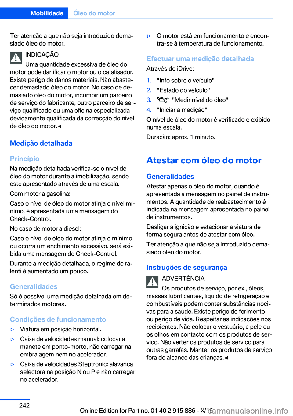 BMW X4 2017  Manual do condutor (in Portuguese) �T�e�r� �a�t�e�n�ç�ã�o� �a� �q�u�e� �n�ã�o� �s�e�j�a� �i�n�t�r�o�d�u�z�i�d�o� �d�e�m�aª
�s�i�a�d�o� �ó�l�e�o� �d�o� �m�o�t�o�r�.
�I�N�D�I�C�A�