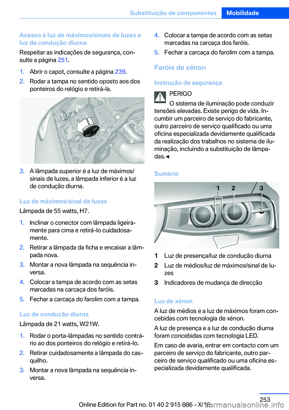 BMW X4 2017  Manual do condutor (in Portuguese) �A�c�e�s�s�o��à��l�u�z��d�e��m�á�x�i�m�o�s�/�s�i�n�a�i�s��d�e��l�u�z�e�s��e
�l�u�z��d�e��c�o�n�d�u�