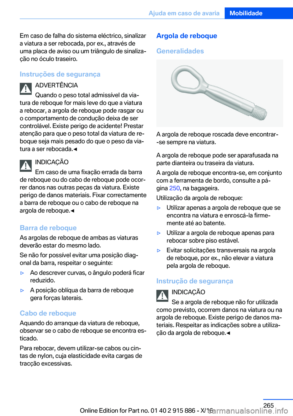 BMW X4 2017  Manual do condutor (in Portuguese) �E�m� �c�a�s�o� �d�e� �f�a�l�h�a� �d�o� �s�i�s�t�e�m�a� �e�l�é�c�t�r�i�c�o�,� �s�i�n�a�l�i�z�a�r
�a� �v�i�a�t�u�r�a� �a� �s�e�r� �r�e�b�o�c�a�d�a�,� �p�o�r� �e�x�.�,� �a�t�r�a�v�é�s� �d�e �u�m�a� �p