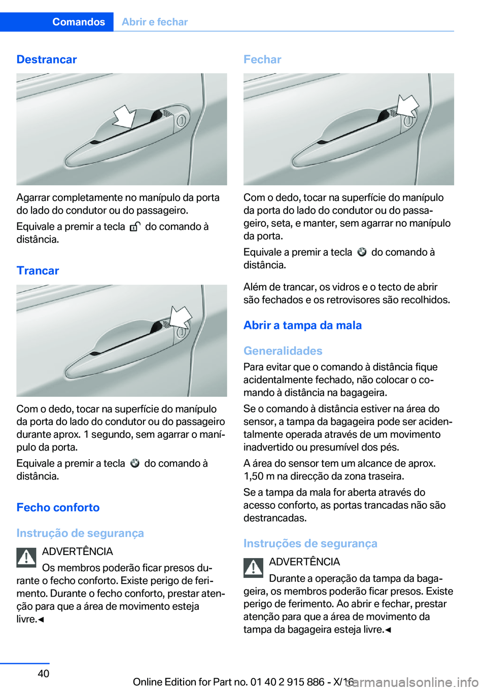 BMW X4 2017  Manual do condutor (in Portuguese) �D�e�s�t�r�a�n�c�a�r
�A�g�a�r�r�a�r� �c�o�m�p�l�e�t�a�m�e�n�t�e� �n�o� �m�a�n�í�p�u�l�o� �d�a� �p�o�r�t�a
�d�o� �l�a�d�o� �d�o� �c�o�n�d�u�t�o�r� �o�u� �d�o� �p�a�s�s�a�g�e�i�r�o�.
�E�q�u�i�v�a�l�e� 