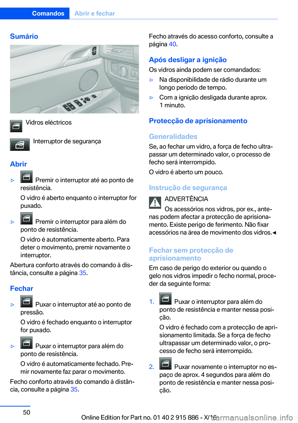 BMW X4 2017  Manual do condutor (in Portuguese) �S�u�m�á�r�i�o
�V�i�d�r�o�s� �e�l�é�c�t�r�i�c�o�s�I�n�t�e�r�r�u�p�t�o�r� �d�e� �s�e�g�u�r�a�n�ç�a
�A�b�r�i�r
'y� � �P�r�e�m�i�r� �o� �i�n�t�e�r�r�u�p�t�o�r� �a�t�é� �a�o� �p�o�n�t�o� �d�e
�r�e