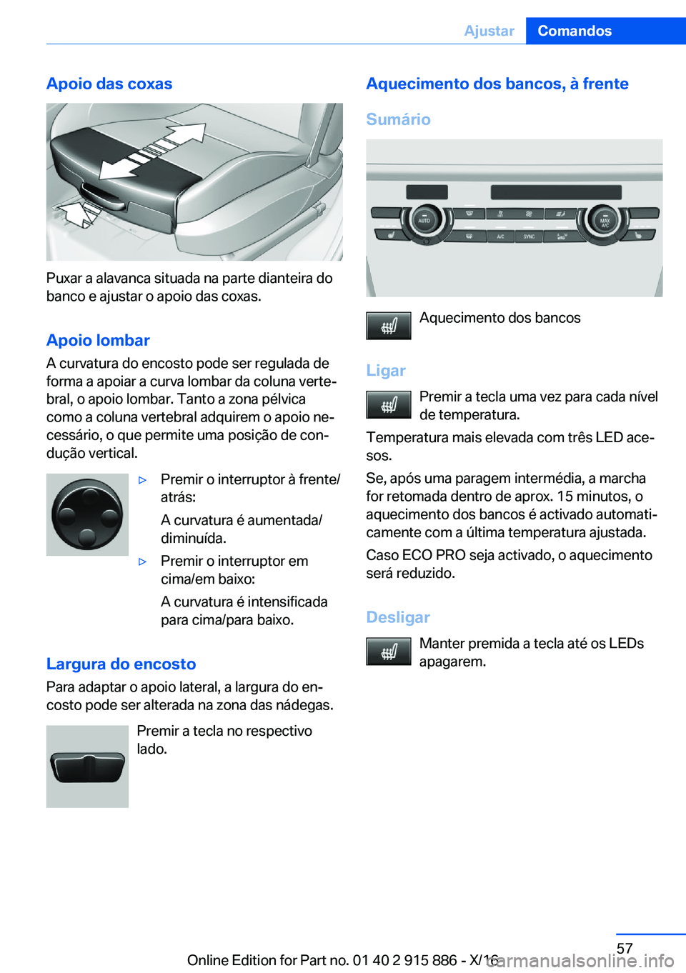 BMW X4 2017  Manual do condutor (in Portuguese) �A�p�o�i�o��d�a�s��c�o�x�a�s
�P�u�x�a�r� �a� �a�l�a�v�a�n�c�a� �s�i�t�u�a�d�a� �n�a� �p�a�r�t�e� �d�i�a�n�t�e�i�r�a� �d�o�b�a�n�c�o� �e� �a�j�u�s�t�a�r� �o� �a�p�o�i�o� �d�a�s� �c�o�x�a�s�.
�A�p�o�i