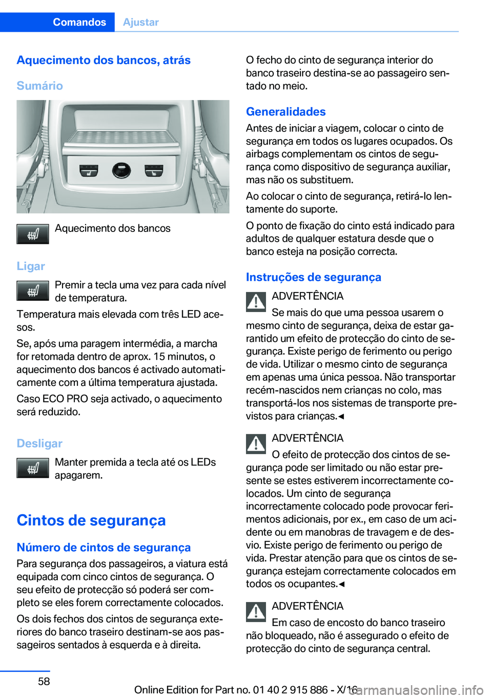 BMW X4 2017  Manual do condutor (in Portuguese) �A�q�u�e�c�i�m�e�n�t�o��d�o�s��b�a�n�c�o�s�,��a�t�r�á�s
�S�u�m�á�r�i�o
�A�q�u�e�c�i�m�e�n�t�o� �d�o�s� �b�a�n�c�o�s
�L�i�g�a�r �P�r�e�m�i�r� �a� �t�e�c�l�a� �u�m�a� �v�e�z� �p�a�r�a� �c�a�d�a� �n