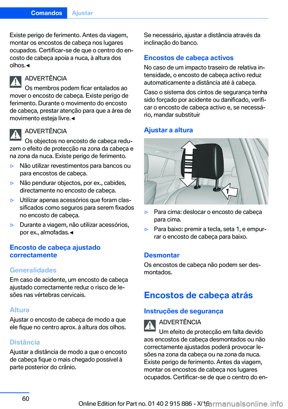 BMW X4 2017  Manual do condutor (in Portuguese) �E�x�i�s�t�e� �p�e�r�i�g�o� �d�e� �f�e�r�i�m�e�n�t�o�.� �A�n�t�e�s� �d�a� �v�i�a�g�e�m�,
�m�o�n�t�a�r� �o�s� �e�n�c�o�s�t�o�s� �d�e� �c�a�b�e�ç�a� �n�o�s� �l�u�g�a�r�e�s �o�c�u�p�a�d�o�s�.� �C�e�r�t�