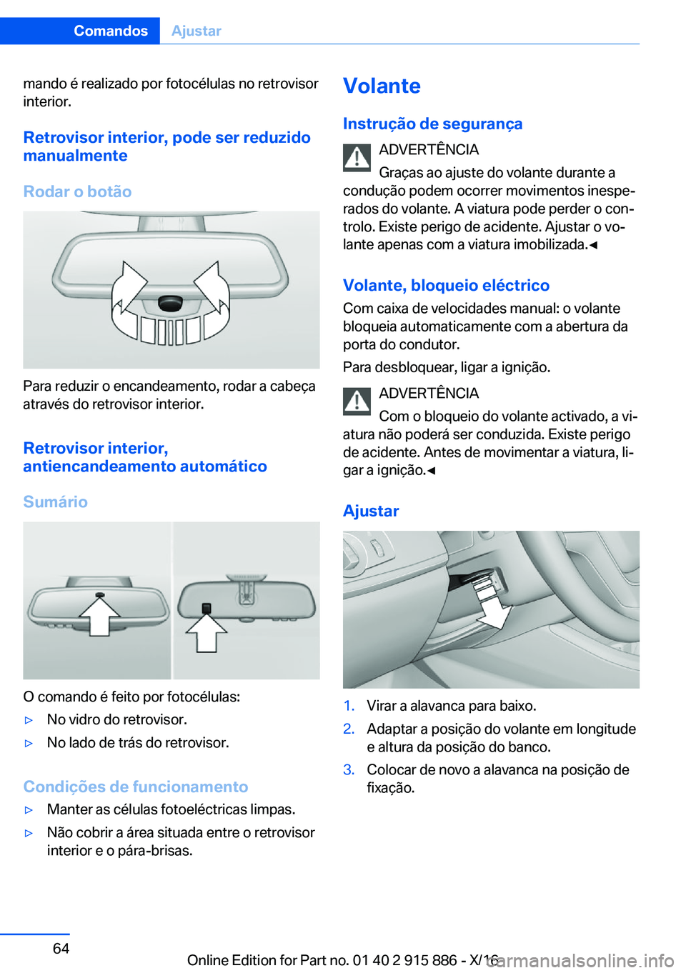 BMW X4 2017  Manual do condutor (in Portuguese) �m�a�n�d�o� �é� �r�e�a�l�i�z�a�d�o� �p�o�r� �f�o�t�o�c�é�l�u�l�a�s� �n�o� �r�e�t�r�o�v�i�s�o�r
�i�n�t�e�r�i�o�r�.
�R�e�t�r�o�v�i�s�o�r��i�n�t�e�r�i�o�r�,��p�o�d�e��s�e�r��r�e�d�u�z�i�d�o
�m�a�n�