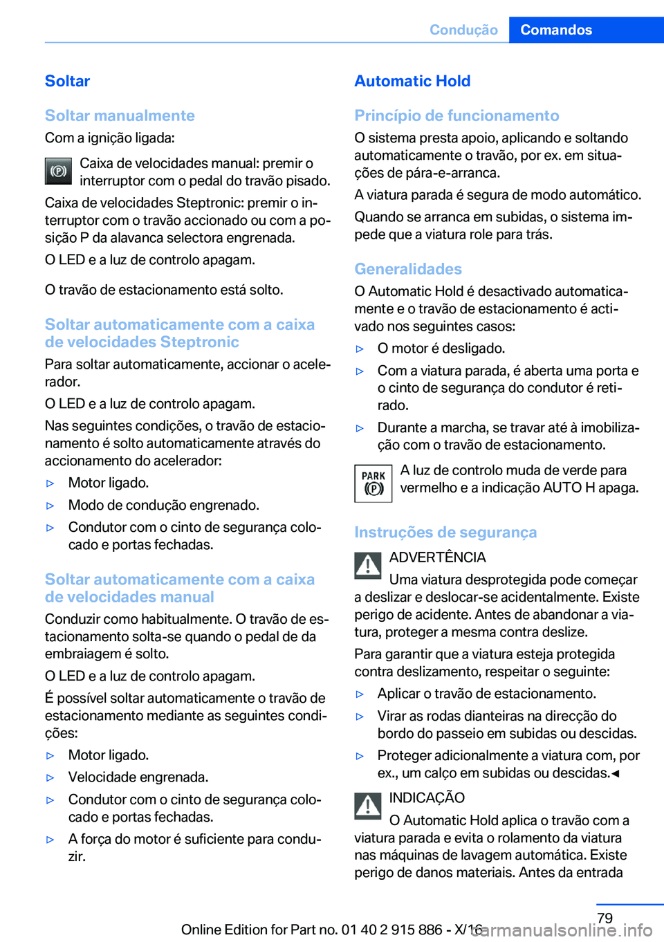 BMW X4 2017  Manual do condutor (in Portuguese) �S�o�l�t�a�r
�S�o�l�t�a�r��m�a�n�u�a�l�m�e�n�t�e �C�o�m� �a� �i�g�n�i�ç�ã�o� �l�i�g�a�d�a�:
�C�a�i�x�a� �d�e� �v�e�l�o�c�i�d�a�d�e�s� �m�a�n�u�a�l�:� �p�r�e�m�i�r� �o�i�n�t�e�r�r�u�p�t�o�r� �c�o�m�