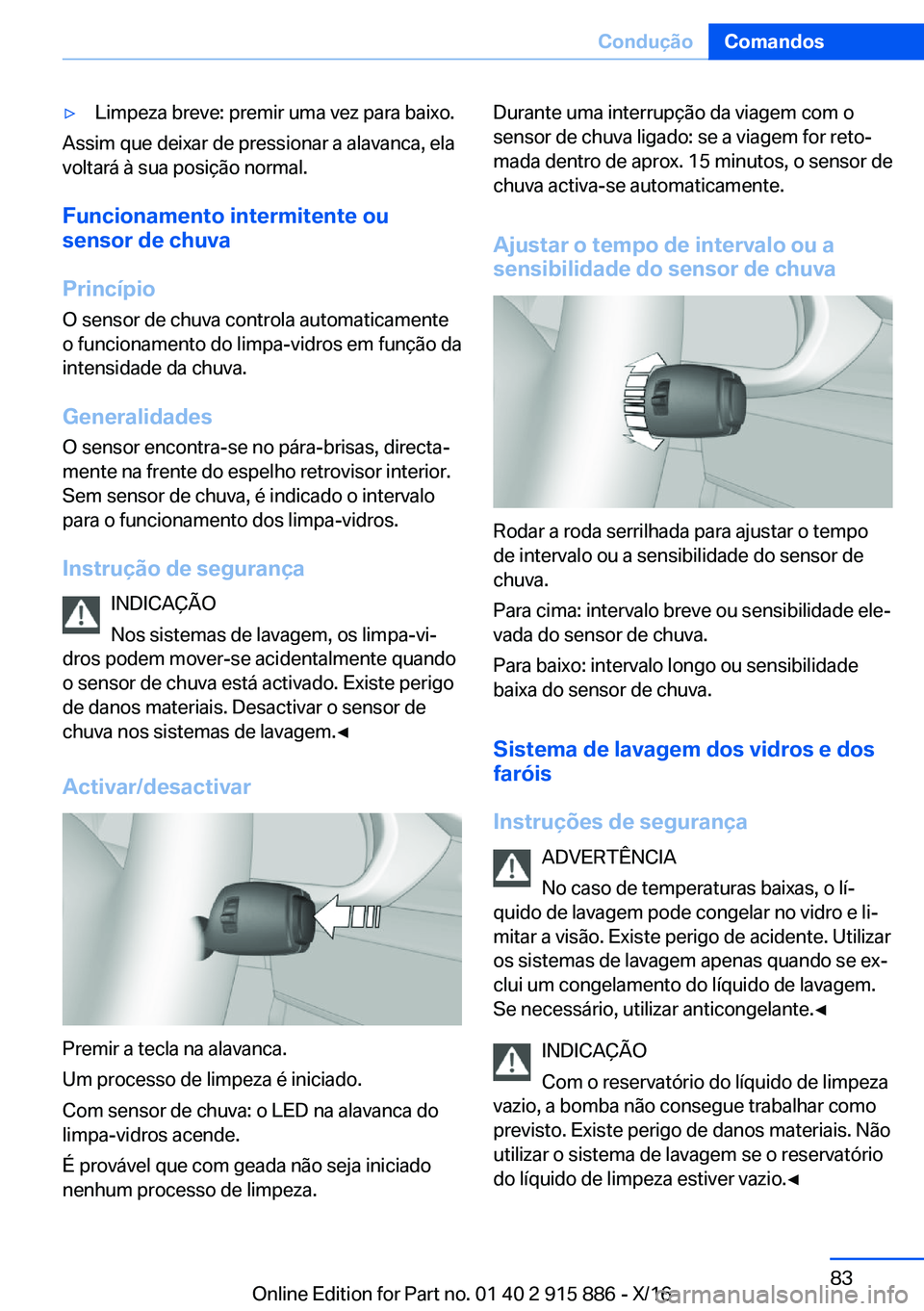 BMW X4 2017  Manual do condutor (in Portuguese) 'y�L�i�m�p�e�z�a� �b�r�e�v�e�:� �p�r�e�m�i�r� �u�m�a� �v�e�z� �p�a�r�a� �b�a�i�x�o�.
�A�s�s�i�m� �q�u�e� �d�e�i�x�a�r� �d�e� �p�r�e�s�s�i�o�n�a�r� �a� �a�l�a�v�a�n�c�a�,� �e�l�a
�v�o�l�t�a�r�á� �