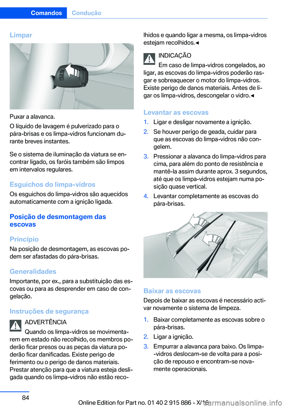 BMW X4 2017  Manual do condutor (in Portuguese) �L�i�m�p�a�r
�P�u�x�a�r� �a� �a�l�a�v�a�n�c�a�.
�O� �l�í�q�u�i�d�o� �d�e� �l�a�v�a�g�e�m� �é� �p�u�l�v�e�r�i�z�a�d�o� �p�a�r�a� �o �p�á�r�a�-�b�r�i�s�a�s� �e� �o�s� �l�i�m�p�a�-�v�i�d�r�o�s� �f�u�n
