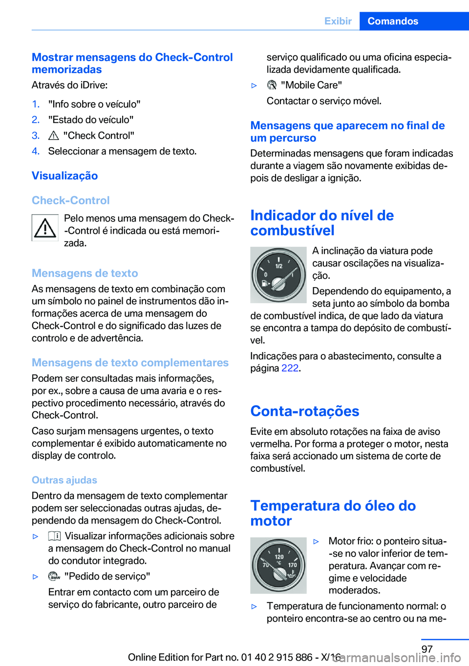 BMW X4 2017  Manual do condutor (in Portuguese) �M�o�s�t�r�a�r��m�e�n�s�a�g�e�n�s��d�o��C�h�e�c�k�-�C�o�n�t�r�o�l
�m�e�m�o�r�i�z�a�d�a�s
�A�t�r�a�v�é�s� �d�o� �i�D�r�i�v�e�:�1�.�"�I�n�f�o� �s�o�b�r�e� �o� �v�e�í�c�u�l�o�"�2�.�"�E�s