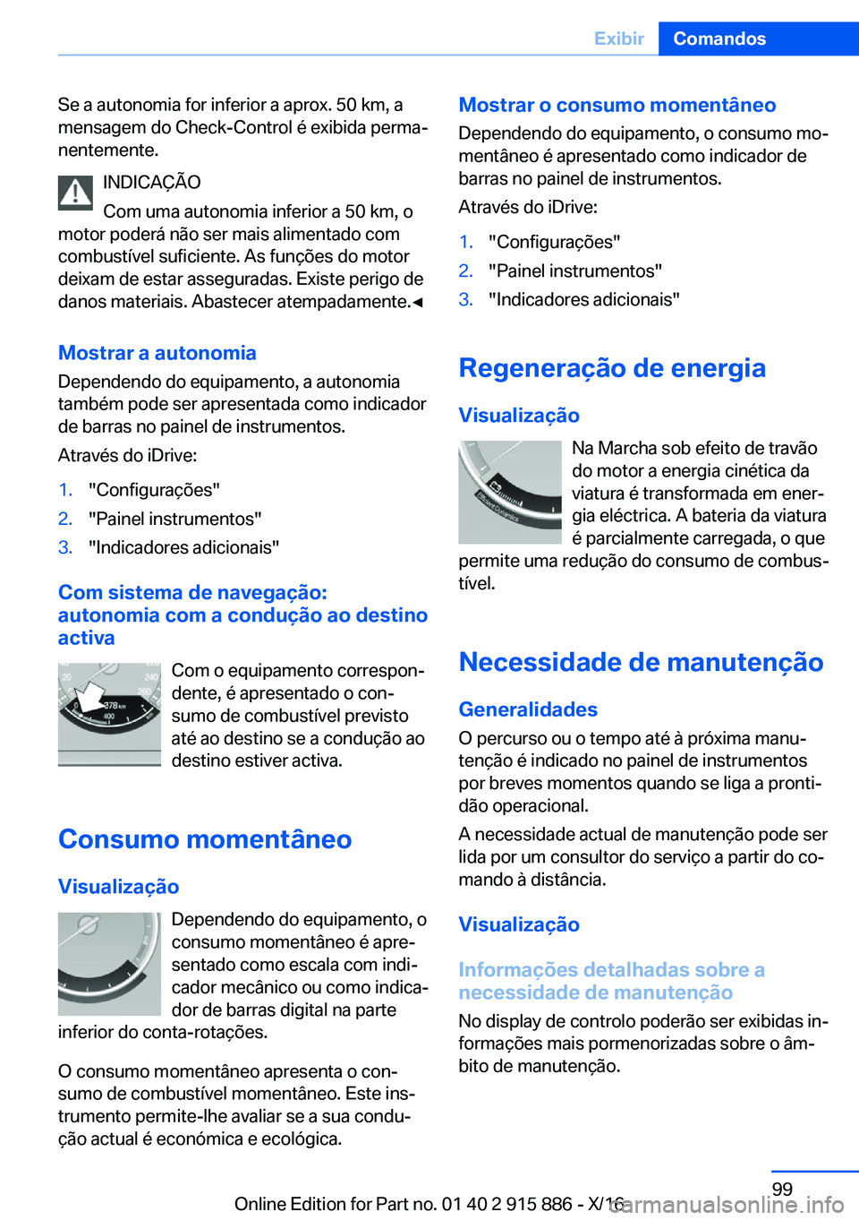 BMW X4 2017  Manual do condutor (in Portuguese) �S�e� �a� �a�u�t�o�n�o�m�i�a� �f�o�r� �i�n�f�e�r�i�o�r� �a� �a�p�r�o�x�.� �5�0� �k�m�,� �a�m�e�n�s�a�g�e�m� �d�o� �C�h�e�c�k�-�C�o�n�t�r�o�l� �é� �e�x�i�b�i�d�a� �p�e�r�m�aª
�n�e�n�t�e�m�e�n�t�e�.
