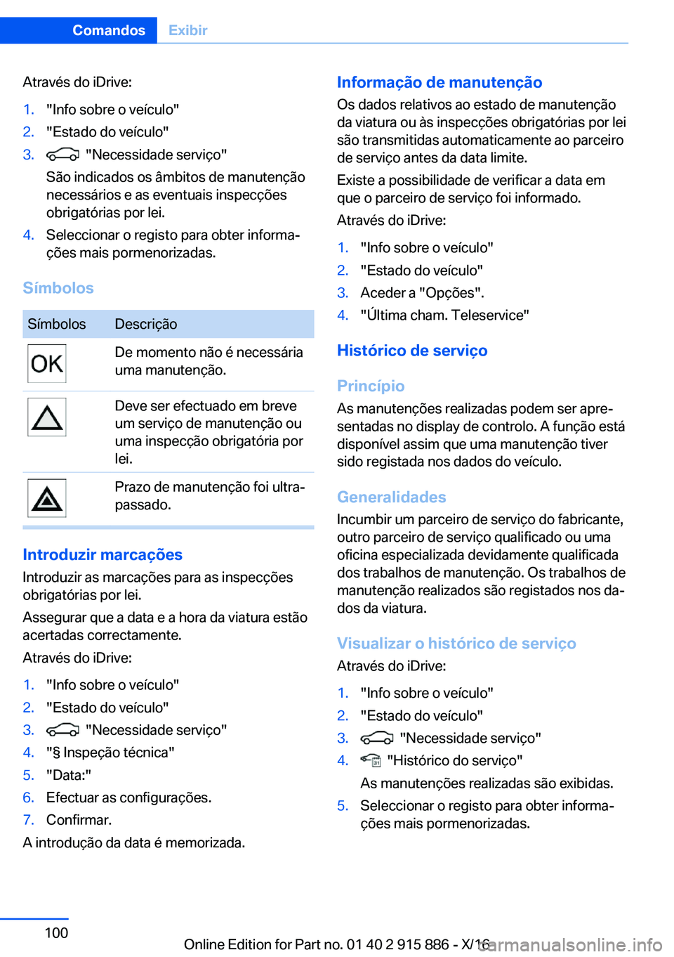 BMW X4 2017  Manual do condutor (in Portuguese) �A�t�r�a�v�é�s� �d�o� �i�D�r�i�v�e�:�1�.�"�I�n�f�o� �s�o�b�r�e� �o� �v�e�í�c�u�l�o�"�2�.�"�E�s�t�a�d�o� �d�o� �v�e�í�c�u�l�o�"�3�.� � �"�N�e�c�e�s�s�i�d�a�d�e� �s�e�r�v�i�ç�o�&