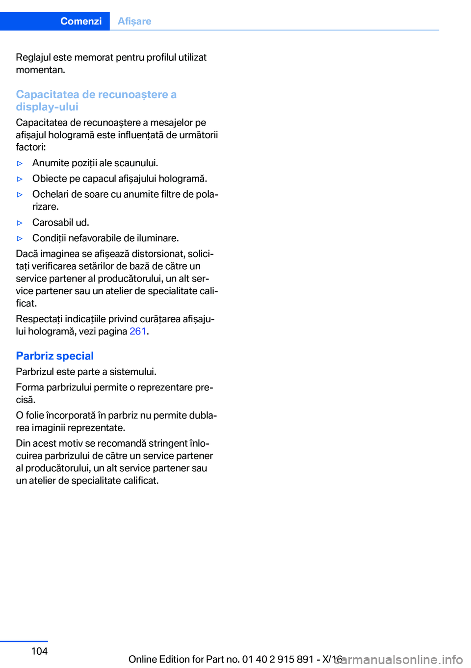 BMW X4 2017  Ghiduri De Utilizare (in Romanian) �R�e�g�l�a�j�u�l� �e�s�t�e� �m�e�m�o�r�a�t� �p�e�n�t�r�u� �p�r�o�f�i�l�u�l� �u�t�i�l�i�z�a�t�m�o�m�e�n�t�a�n�.
�C�a�p�a�c�i�t�a�t�e�a��d�e��r�e�c�u�n�o�a�t�e�r�e��a
�d�i�s�p�l�a�y�-�u�l�u�i
�C�a�